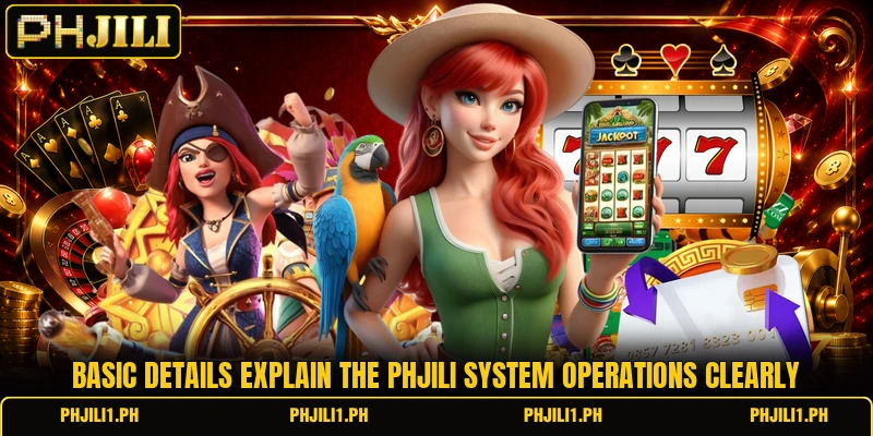 Basic details explain the PHJILI system operations clearly Basic details explain the PHJILI system operations clearly