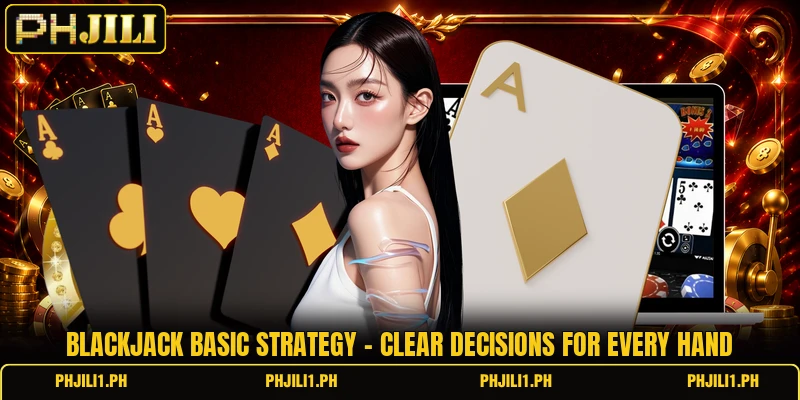 Blackjack Basic Strategy - Clear Decisions For Every Hand 1 Blackjack Basic Strategy - Clear Decisions For Every Hand