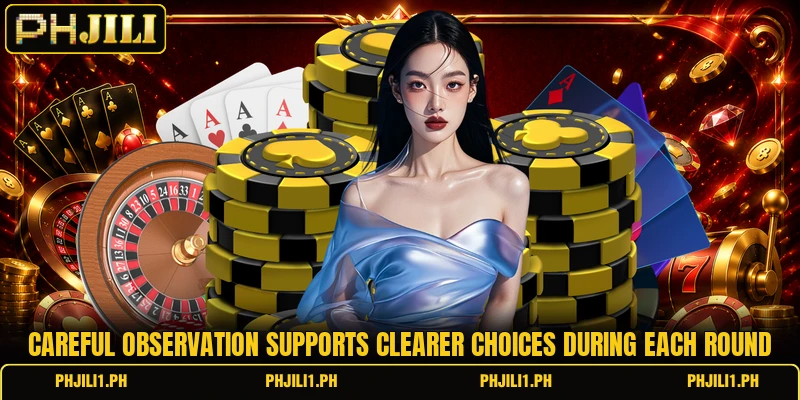 Careful observation supports clearer choices during each round