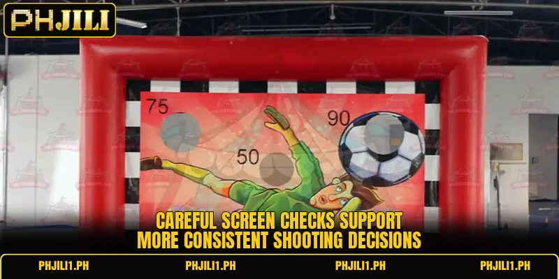 Careful screen checks support more consistent shooting decisions Careful screen checks support more consistent shooting decisions