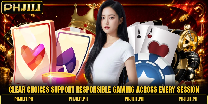Clear choices support responsible gaming across every session Clear choices support responsible gaming across every session