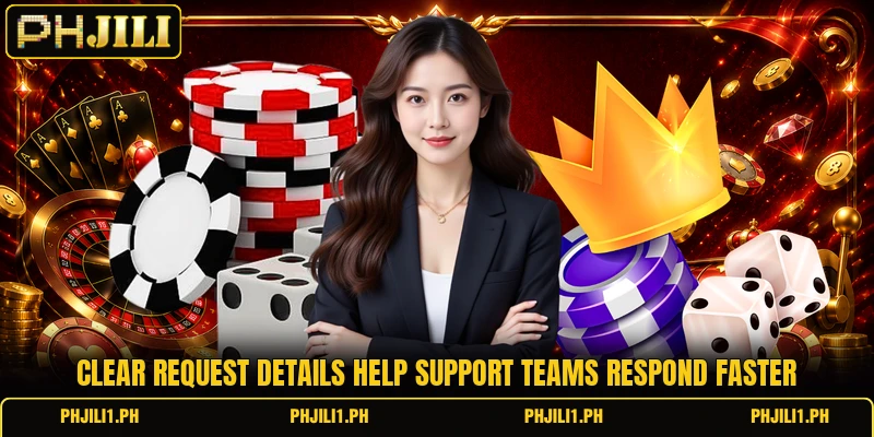 Clear request details help support teams respond faster