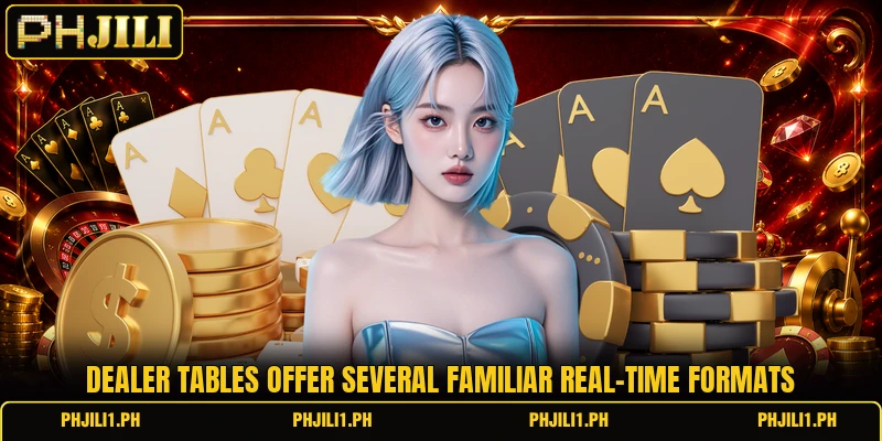 Dealer tables offer several familiar real-time formats
