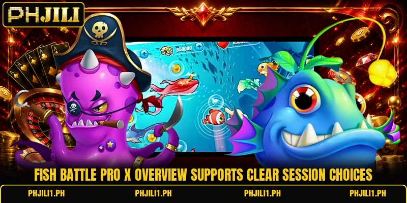 Fish Battle Pro X overview supports clear session choices Fish Battle Pro X overview supports clear session choices