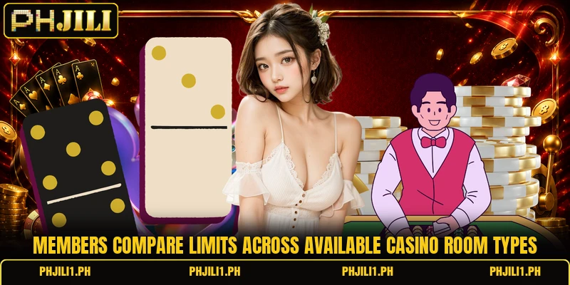 Members compare limits across available casino room types Members compare limits across available casino room types