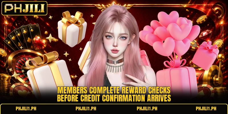 Members complete reward checks before credit confirmation arrives