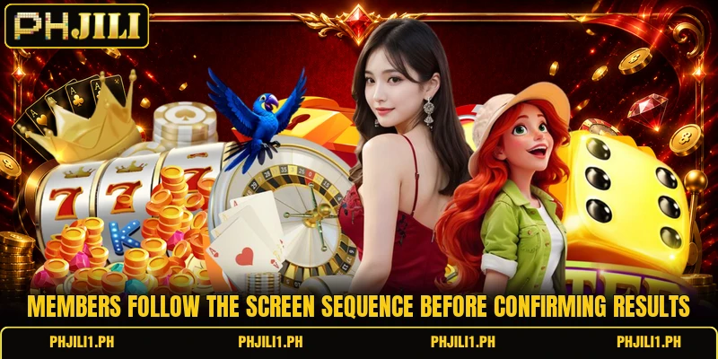 Members follow the screen sequence before confirming results Members follow the screen sequence before confirming results
