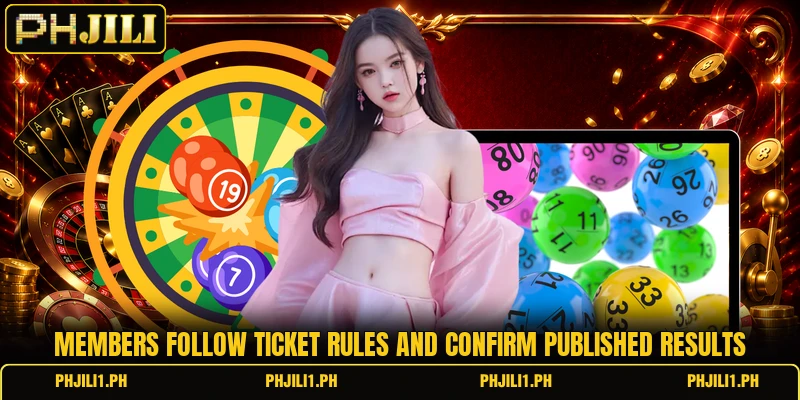 Members follow ticket rules and confirm published results Members follow ticket rules and confirm published results