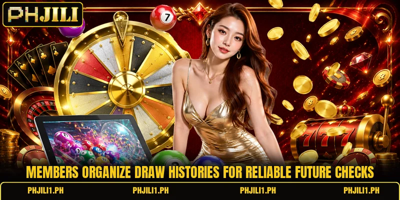 Members organize draw histories for reliable future checks Members organize draw histories for reliable future checks