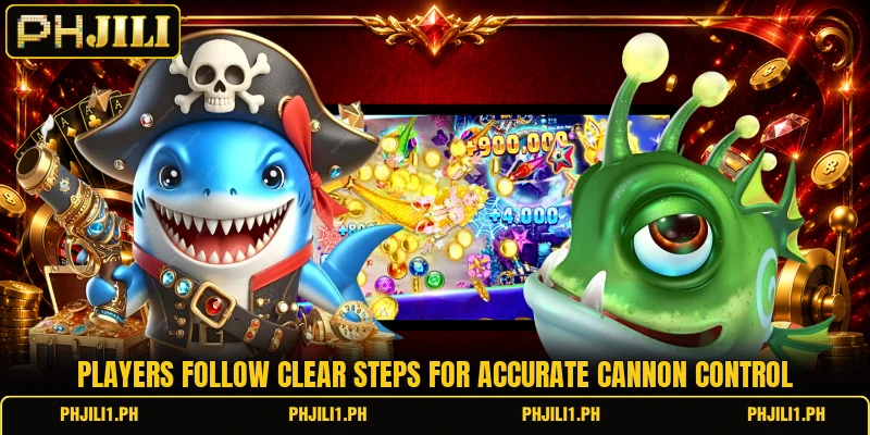 Players follow clear steps for accurate cannon control Players follow clear steps for accurate cannon control