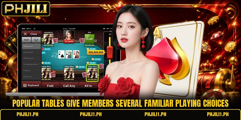 Popular tables give members several familiar playing choices Popular tables give members several familiar playing choices