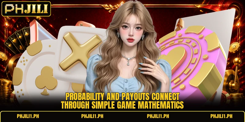 Probability and payouts connect through simple game mathematics Probability and payouts connect through simple game mathematics