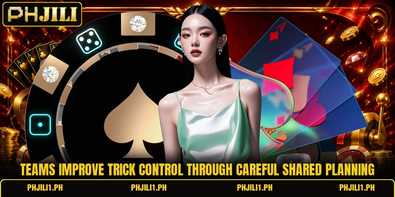 Teams improve trick control through careful shared planning Teams improve trick control through careful shared planning