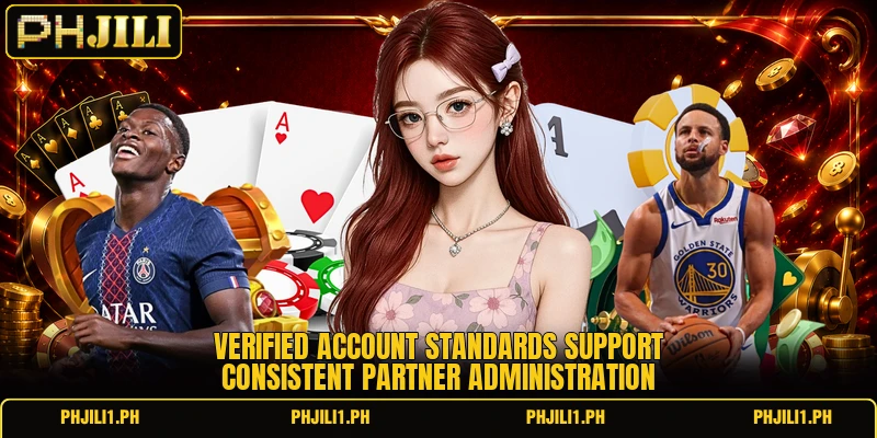 Verified account standards support consistent partner administration Verified account standards support consistent partner administration