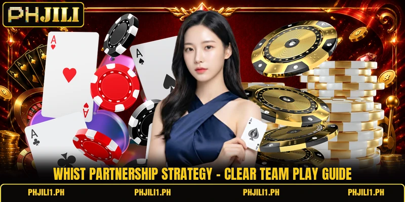 Whist Partnership Strategy - Clear Team Play Guide 6 Whist Partnership Strategy - Clear Team Play Guide
